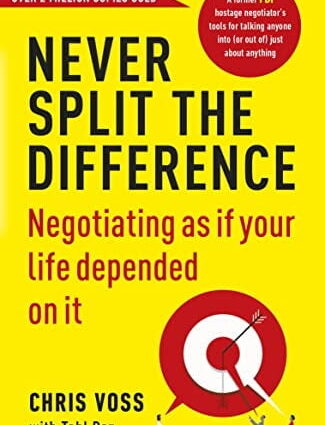 Never Split the Difference : Negotiating As If Your Life Depended on It