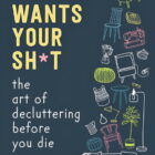 Nobody-Wants-Your-Sh-t-The-Art-of-Decluttering-Before-You-Die-Hardcover-9781510774735_cab36b68-d9e5-4866-9b86-1407815732a6.18437dbc8187f60daaaf625c180ecaf9.jpeg