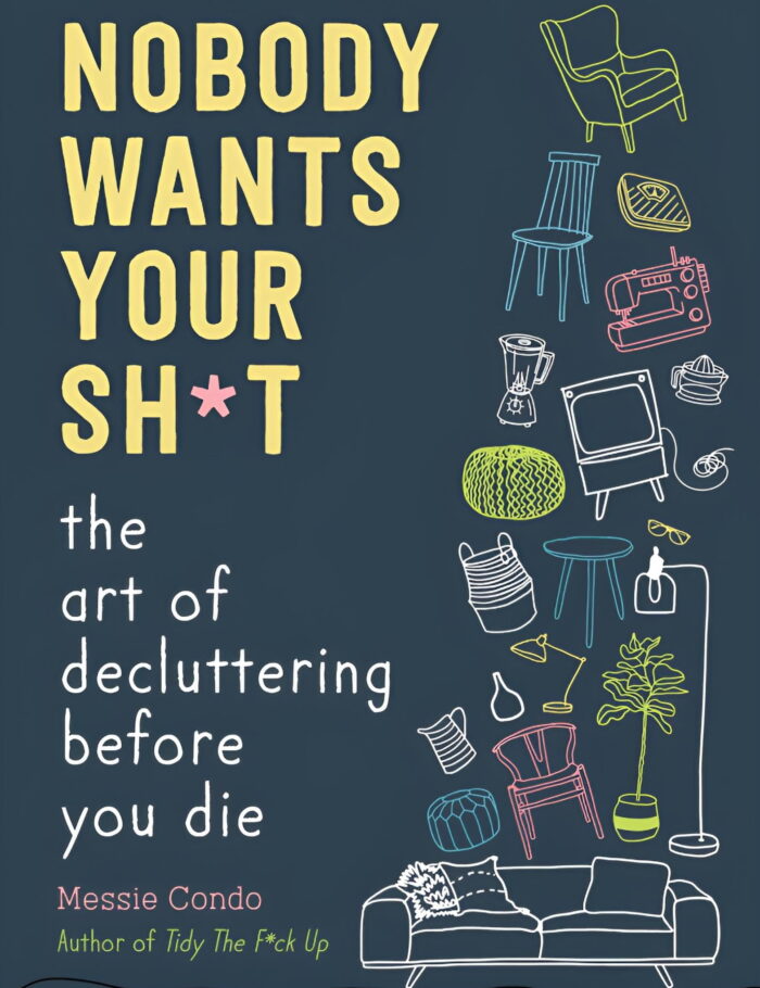 Nobody-Wants-Your-Sh-t-The-Art-of-Decluttering-Before-You-Die-Hardcover-9781510774735_cab36b68-d9e5-4866-9b86-1407815732a6.18437dbc8187f60daaaf625c180ecaf9.jpeg