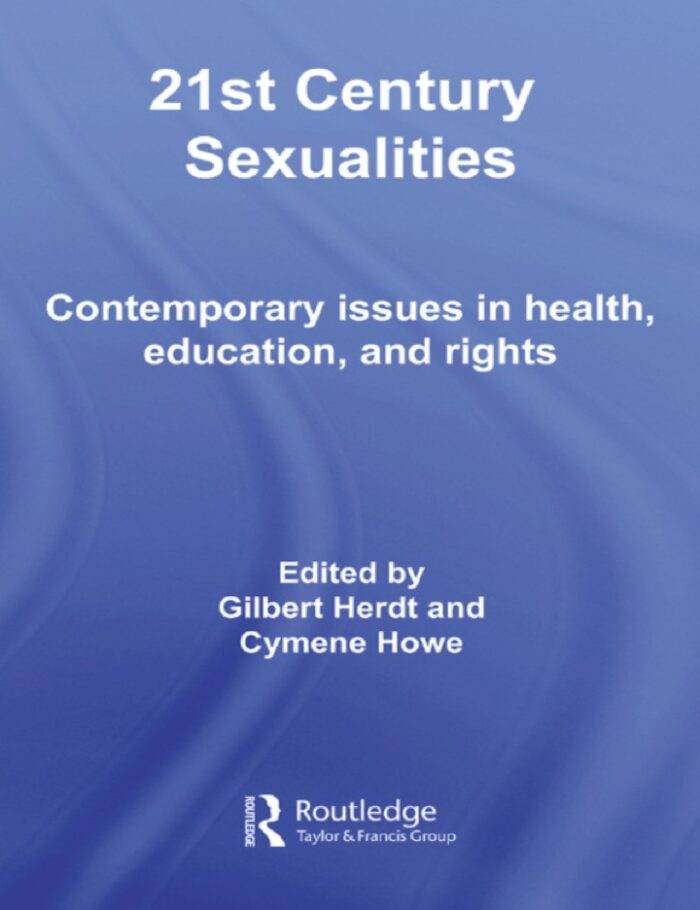 21st Century Sexualities: Contemporary Issues in Health Education and Rights 21st Century Sexualities: Contemporary Issues in Health Education and Rights