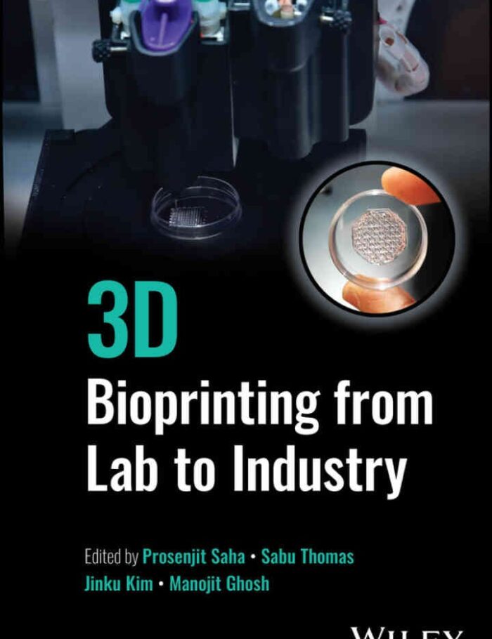 3D Bioprinting from Lab to Industry, 1st Edition 3D Bioprinting from Lab to Industry, 1st Edition