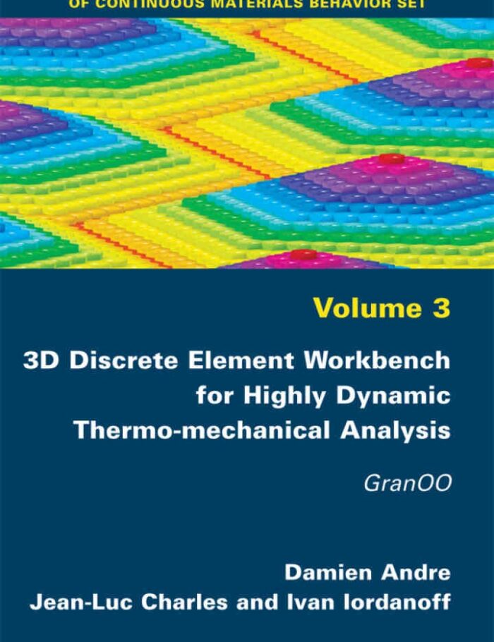 3D Discrete Element Workbench for Highly Dynamic Thermo-mechanical Analysis: GranOO: GranOO, 1st Edition 3D Discrete Element Workbench for Highly Dynamic Thermo-mechanical Analysis: GranOO: GranOO, 1st Edition