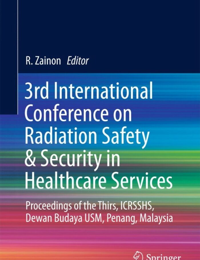 3rd International Conference on Radiation Safety & Security in Healthcare Services: Proceedings of the Thirs ICRSSHS Dewan Budaya USM Penang Malaysia 3rd International Conference on Radiation Safety & Security in Healthcare Services: Proceedings of the Thirs ICRSSHS Dewan Budaya USM Penang Malaysia