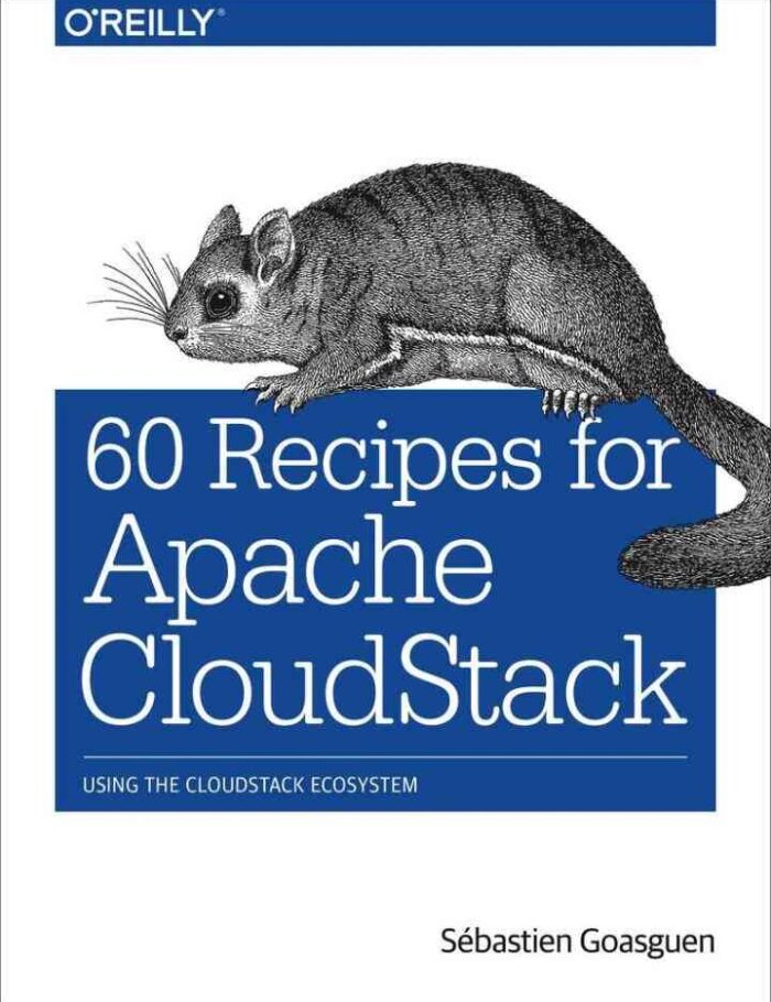 60 Recipes for Apache CloudStack: Using the CloudStack Ecosystem, 1st Edition
