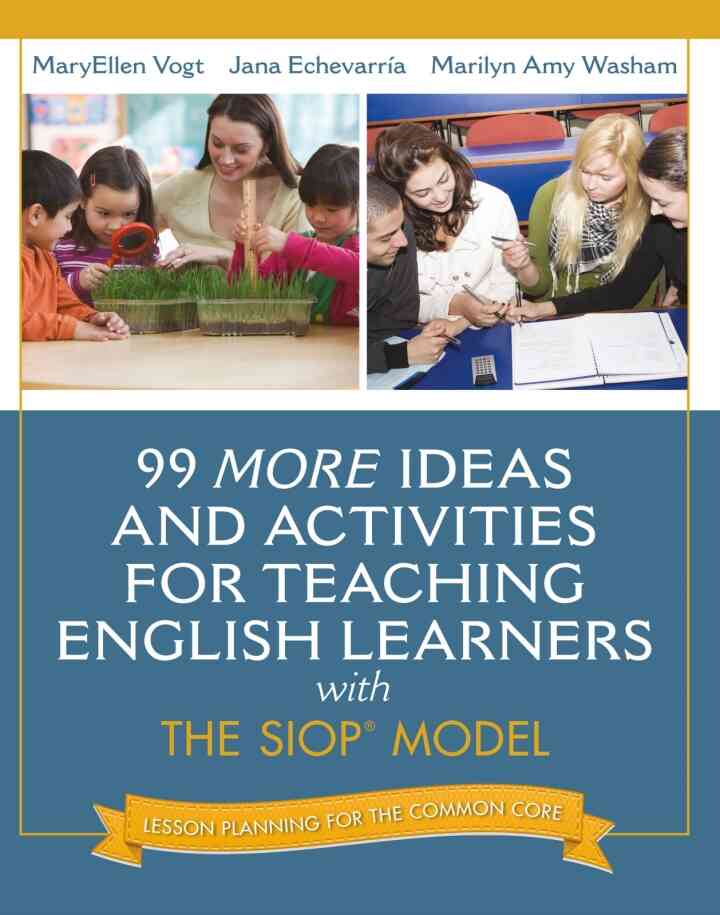 99 MORE Ideas and Activities for Teaching English Learners with the SIOP Model, 1st Edition
