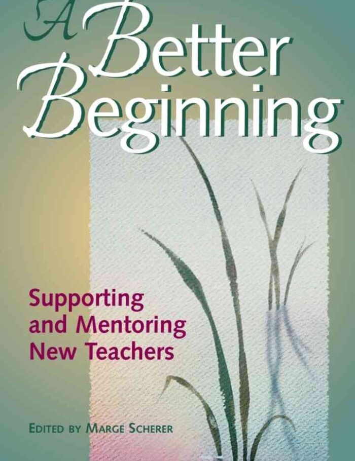A Better Beginning: Supporting and Mentoring New Teachers