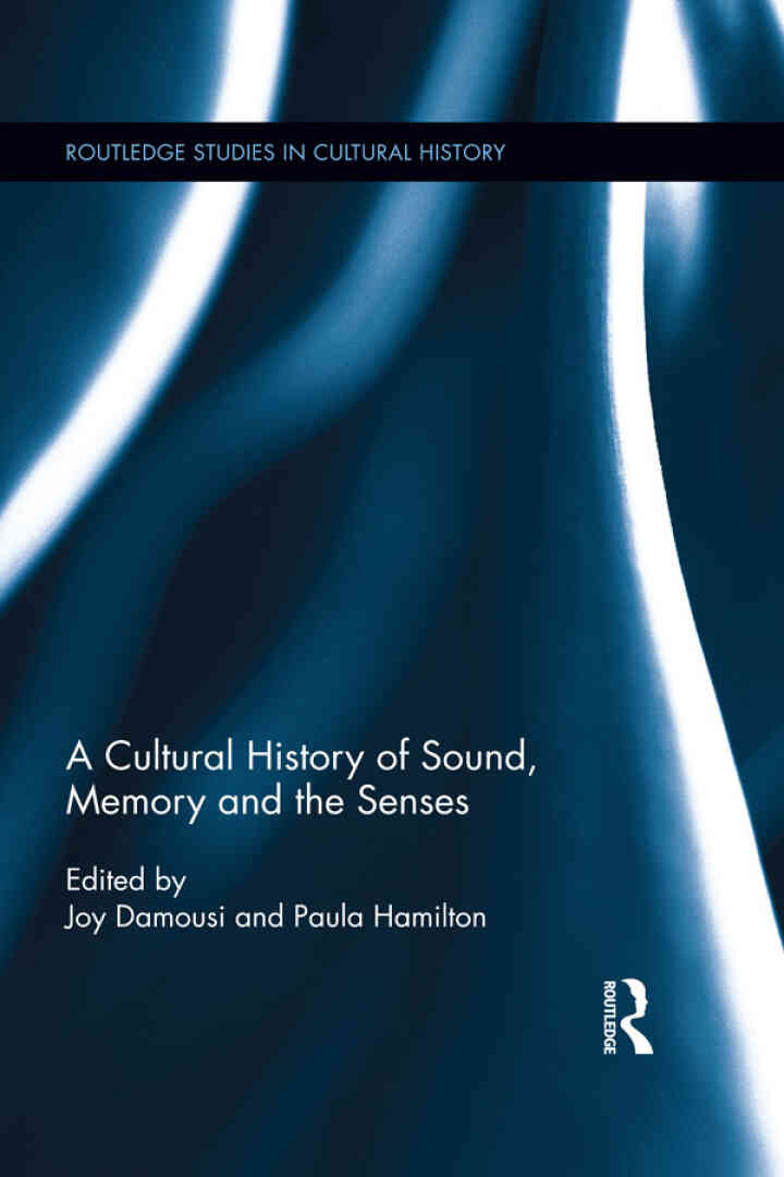 A Cultural History of Sound Memory and the Senses