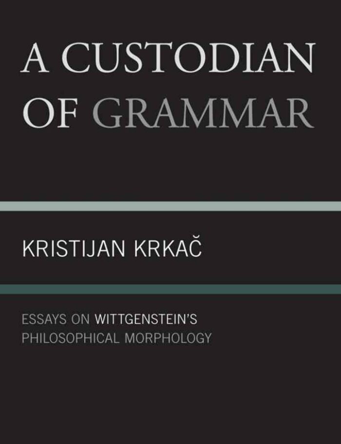 A Custodian of Grammar: Essays on Wittgenstein's Philosophical Morphology