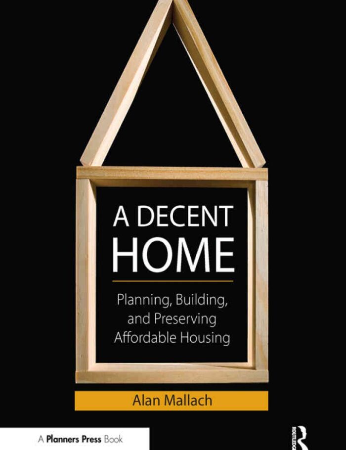 A Decent Home: Planning, Building, and Preserving Affordable Housing, 1st Edition