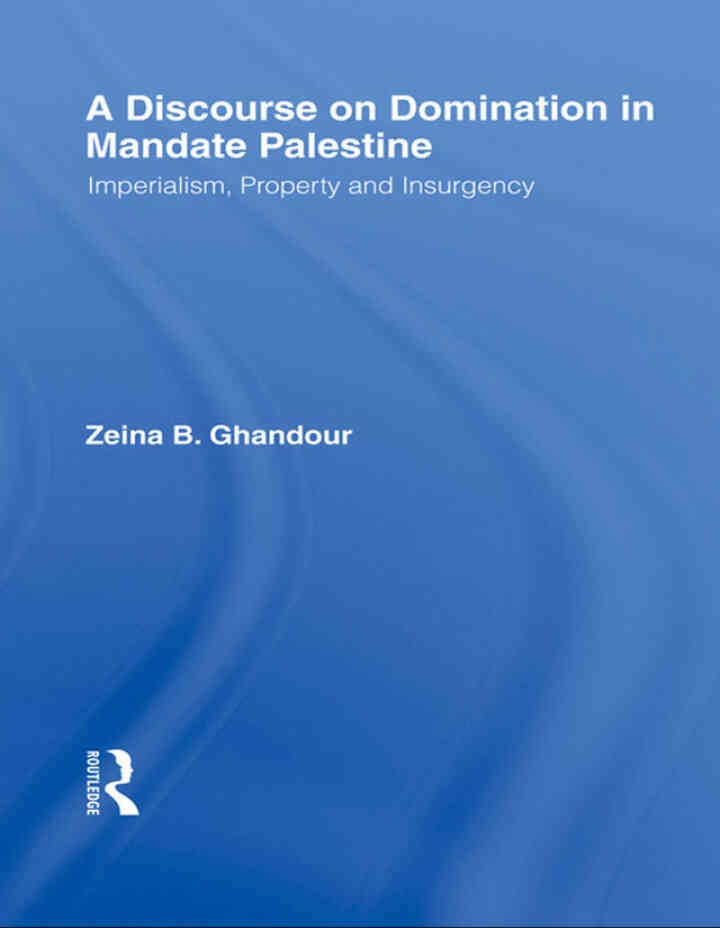 A Discourse on Domination in Mandate Palestine: Imperialism, Property and Insurgency