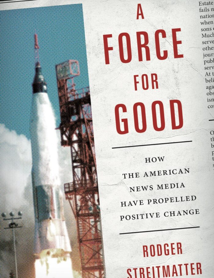 A Force for Good: How the American News Media Have Propelled Positive Change