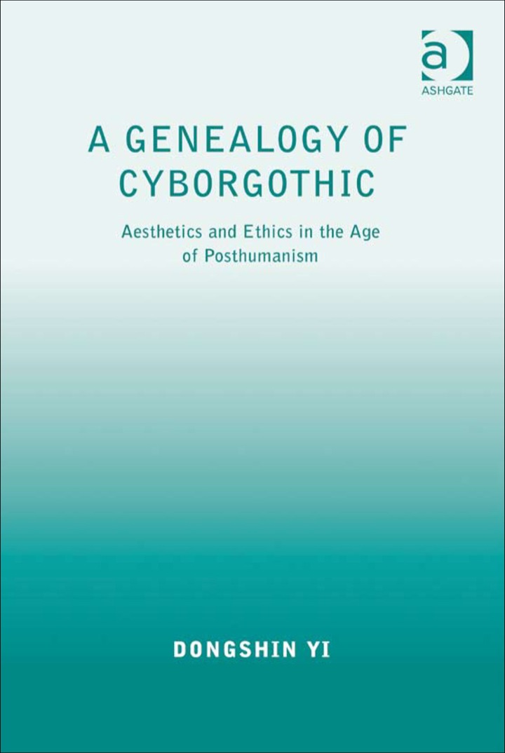 A Genealogy of Cyborgothic: Aesthetics and Ethics in the Age of Posthumanism