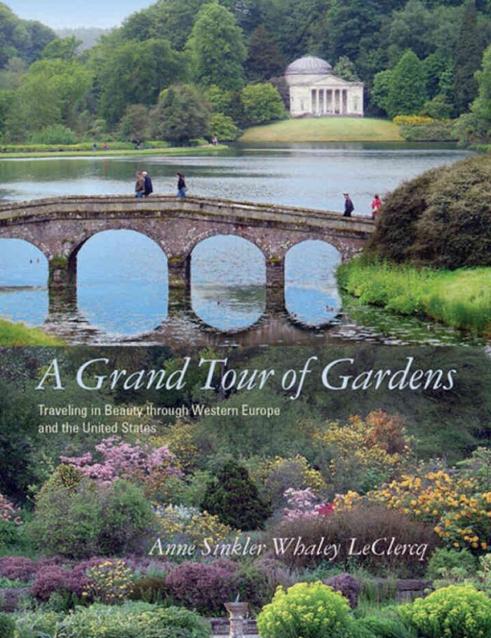 A Grand Tour of Gardens: Traveling in Beauty through Western Europe and the United States A Grand Tour of Gardens: Traveling in Beauty through Western Europe and the United States