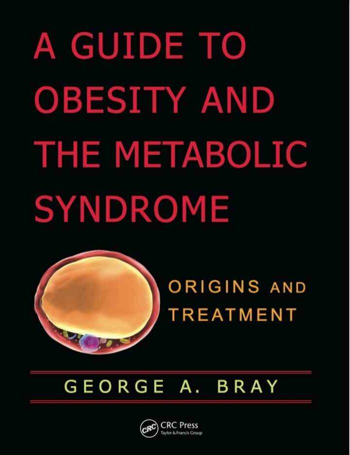 A Guide to Obesity and the Metabolic Syndrome: Origins and Treatment A Guide to Obesity and the Metabolic Syndrome: Origins and Treatment