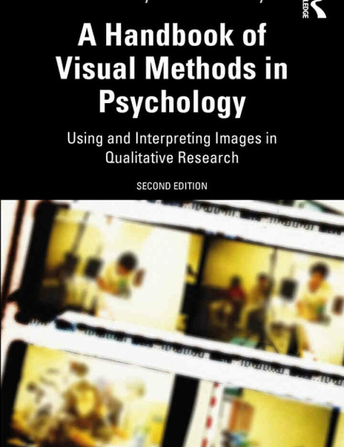 A Handbook of Visual Methods in Psychology: Using and Interpreting Images in Qualitative Research 2nd Edition A Handbook of Visual Methods in Psychology: Using and Interpreting Images in Qualitative Research 2nd Edition