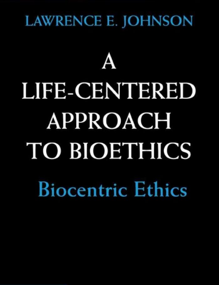 A Life-Centered Approach to Bioethics: Biocentric Ethics A Life-Centered Approach to Bioethics: Biocentric Ethics
