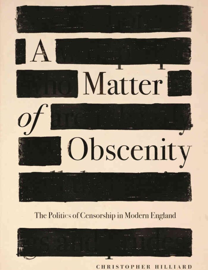 A Matter of Obscenity: The Politics of Censorship in Modern England