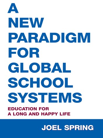 A New Paradigm for Global School Systems: Education for a Long and Happy Life