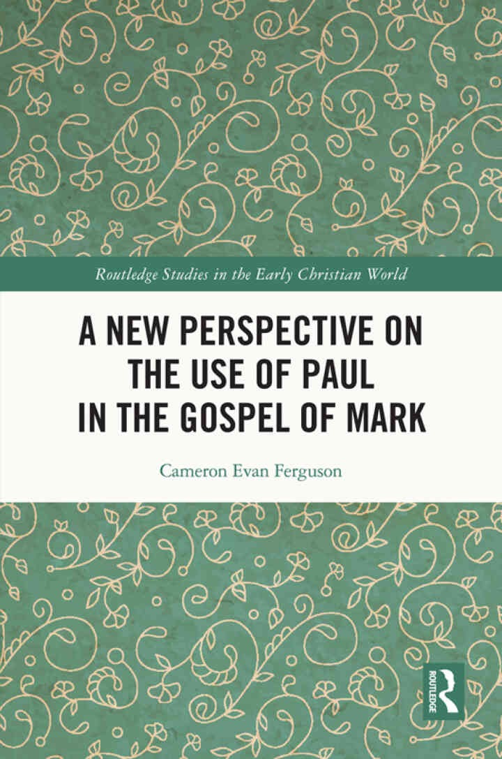 A New Perspective on the Use of Paul in the Gospel of Mark, 1st Edition