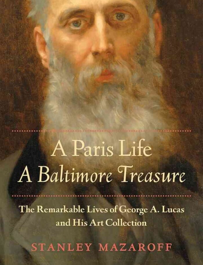 A Paris Life, A Baltimore Treasure: The Remarkable Lives of George A. Lucas and His Art Collection