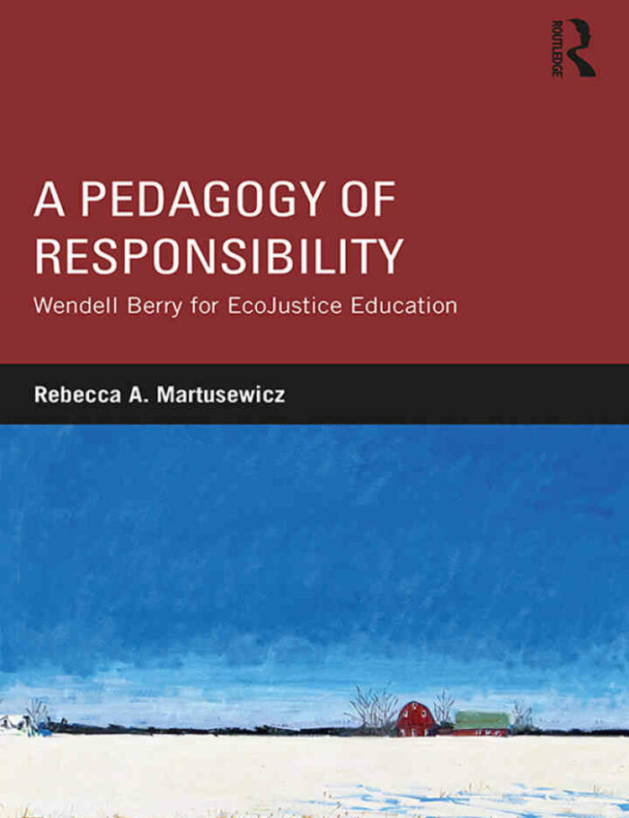 A Pedagogy of Responsibility: Wendell Berry for EcoJustice Education