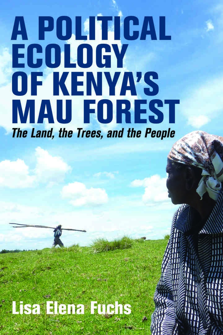 A Political Ecology of Kenyaâ€™s Mau Forest: The Land, the Trees, and the People