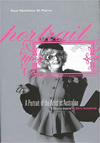 A Portrait of the Artist as Australian: Lï¿½Oeuvre bizarre de Barry Humphries