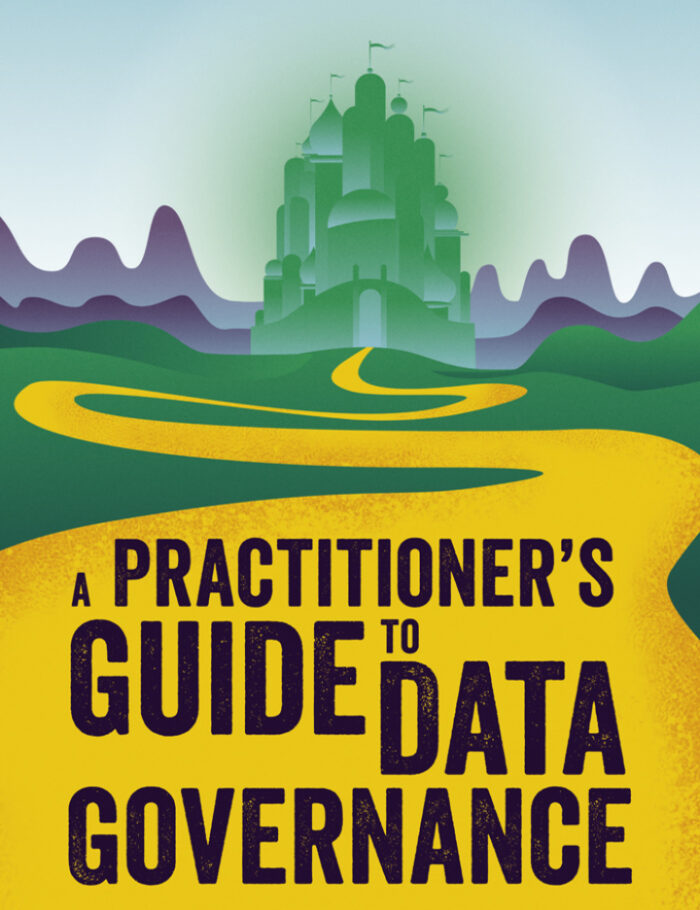 A Practitioner's Guide to Data Governance: A Case-Based Approach A Practitioner's Guide to Data Governance: A Case-Based Approach