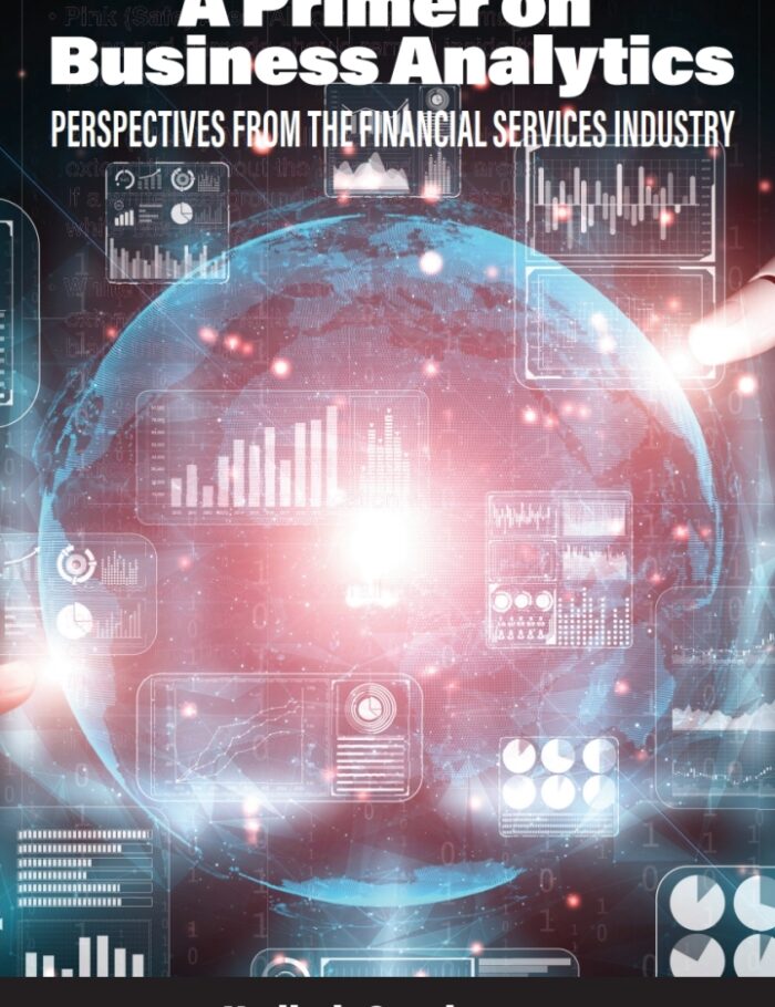 A Primer on Business Analytics: Perspectives from the Financial Services Industry A Primer on Business Analytics: Perspectives from the Financial Services Industry