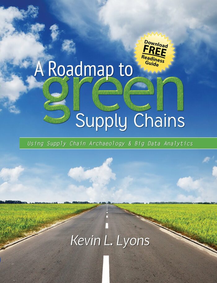A Roadmap to Green Supply Chains: Using Supply Chain Archaeology and Big Data Analytics A Roadmap to Green Supply Chains: Using Supply Chain Archaeology and Big Data Analytics