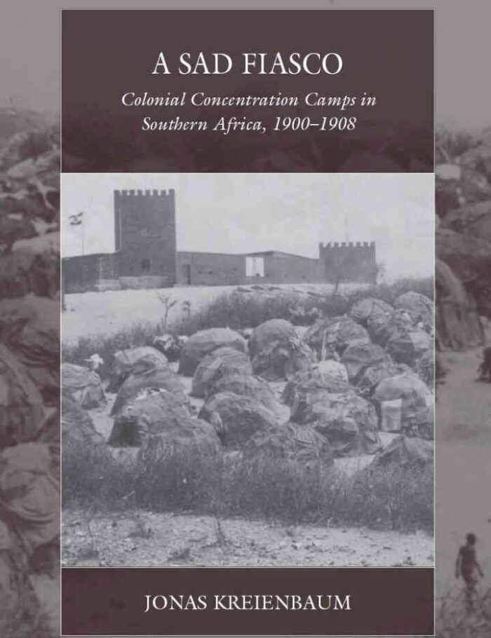 A Sad Fiasco: Colonial Concentration Camps in Southern Africa, 1900–1908, 1st Edition A Sad Fiasco: Colonial Concentration Camps in Southern Africa, 1900–1908, 1st Edition