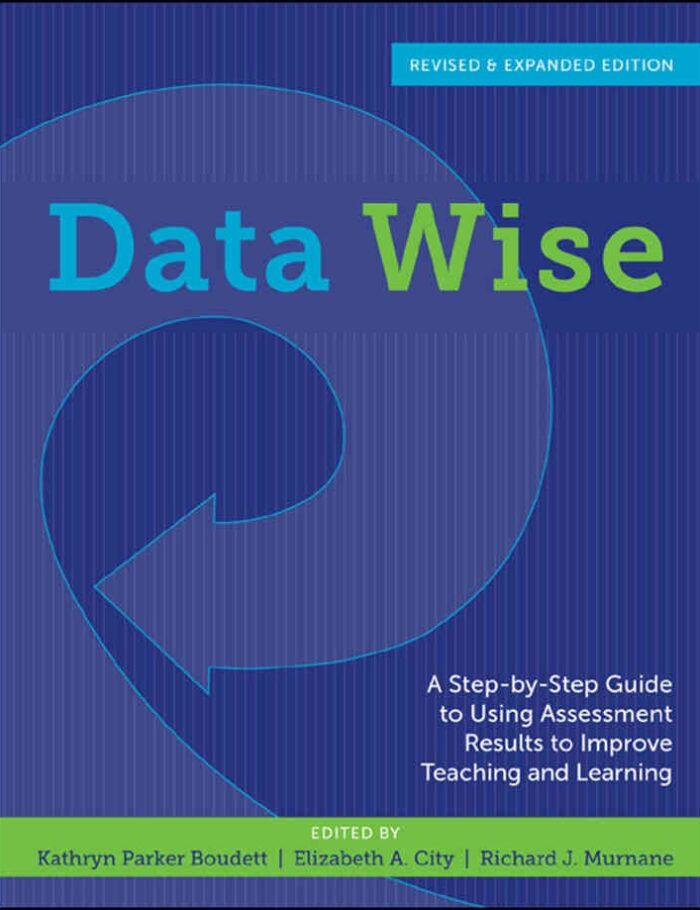A Step-by-Step Guide to Using Assessment Results to Improve Teaching and Learning, Data Wise, Revised and Expanded Edition