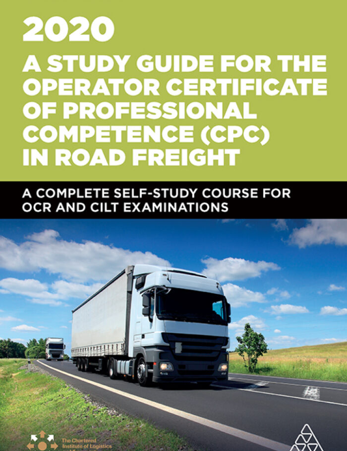 A Study Guide for the Operator Certificate of Professional Competence (CPC) in Road Freight 2020: A Complete Self-Study Course for OCR and CILT Examinations A Study Guide for the Operator Certificate of Professional Competence (CPC) in Road Freight 2020: A Complete Self-Study Course for OCR and CILT Examinations