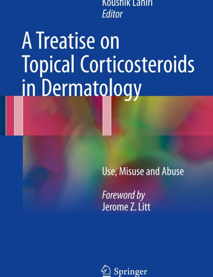 A Treatise on Topical Corticosteroids in Dermatology: Use Misuse and Abuse A Treatise on Topical Corticosteroids in Dermatology: Use Misuse and Abuse