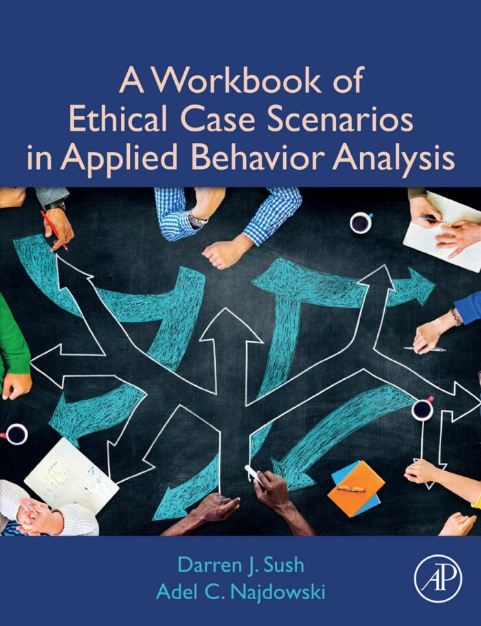 A Workbook of Ethical Case Scenarios in Applied Behavior Analysis A Workbook of Ethical Case Scenarios in Applied Behavior Analysis