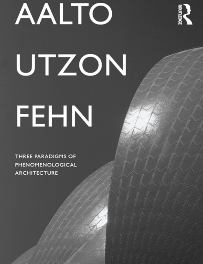 Aalto Utzon Fehn: Three Paradigms of Phenomenological Architecture Aalto Utzon Fehn: Three Paradigms of Phenomenological Architecture