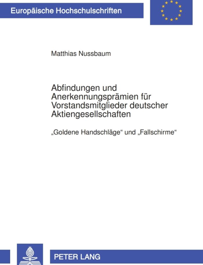 Abfindungen und Anerkennungspraemien fuer Vorstandsmitglieder deutscher Aktiengesellschaften: �Goldene Handschlaege� und �Fallschirme� Abfindungen und Anerkennungspraemien fuer Vorstandsmitglieder deutscher Aktiengesellschaften: �Goldene Handschlaege� und �Fallschirme�