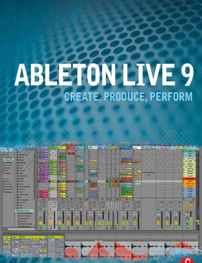Ableton Live 9: Create, Produce, Perform Ableton Live 9: Create, Produce, Perform