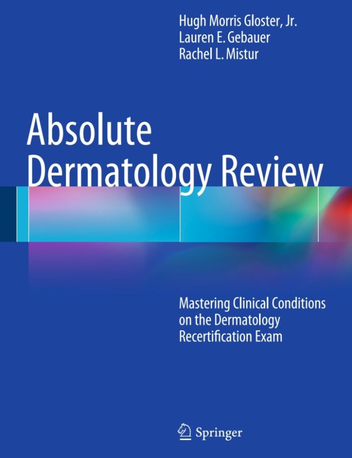 Absolute Dermatology Review: Mastering Clinical Conditions on the Dermatology Recertification Exam Absolute Dermatology Review: Mastering Clinical Conditions on the Dermatology Recertification Exam