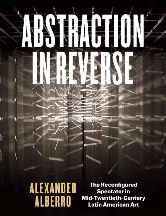Abstraction in Reverse: The Reconfigured Spectator in Mid-Twentieth-Century Latin American Art, 1st Edition