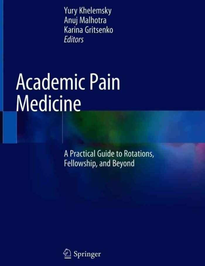Academic Pain Medicine: A Practical Guide to Rotations, Fellowship, and Beyond Academic Pain Medicine: A Practical Guide to Rotations, Fellowship, and Beyond