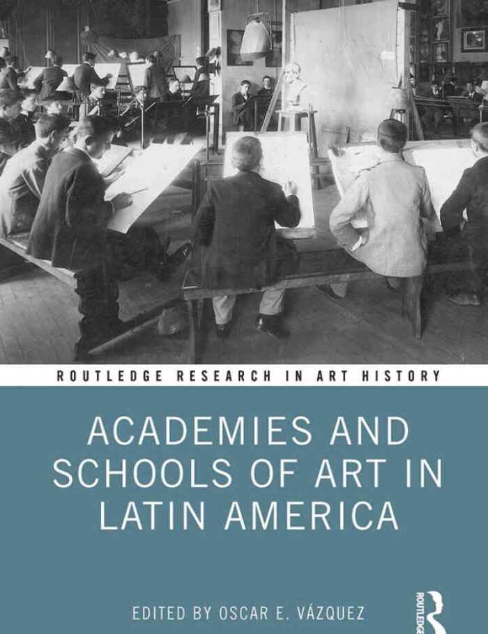 Academies and Schools of Art in Latin America, 1st Edition Academies and Schools of Art in Latin America, 1st Edition