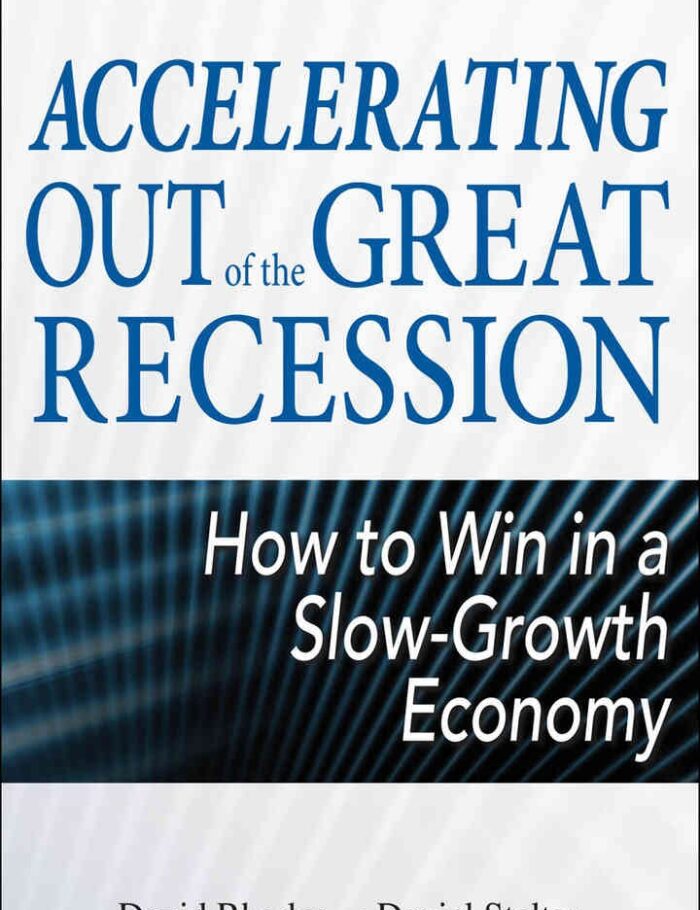 Accelerating out of the Great Recession: How to Win in a Slow-Growth Economy, 1st Edition Accelerating out of the Great Recession: How to Win in a Slow-Growth Economy, 1st Edition