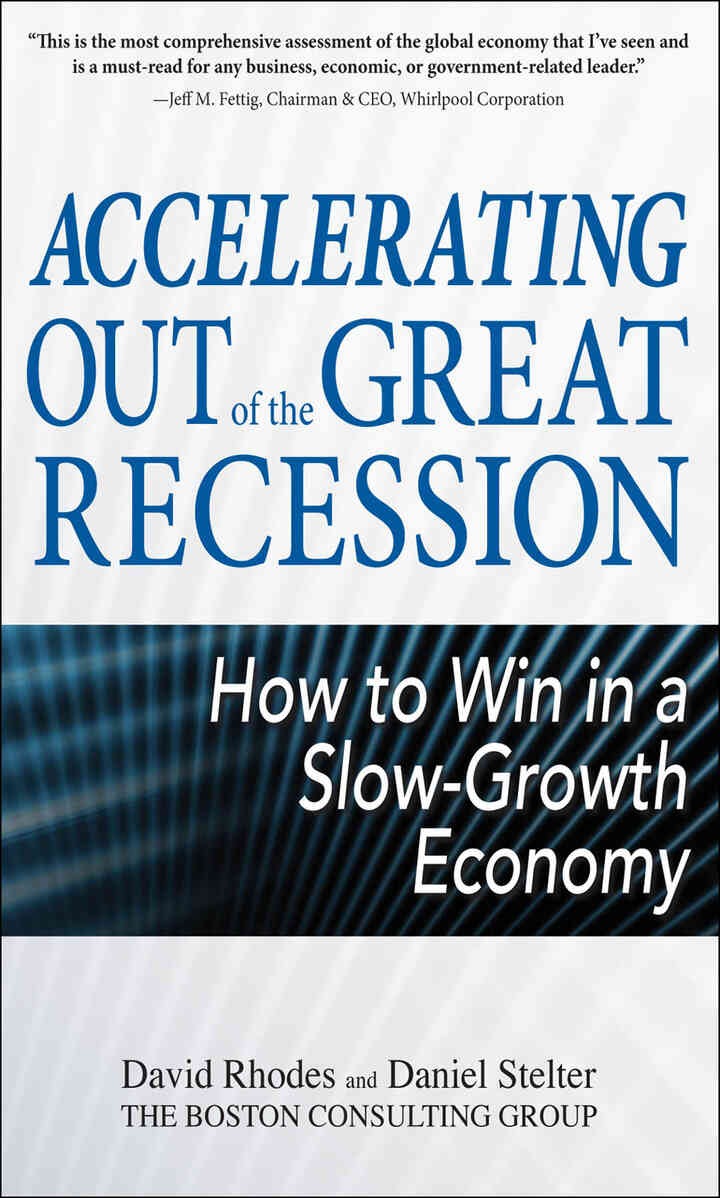 Accelerating out of the Great Recession: How to Win in a Slow-Growth Economy, 1st Edition
