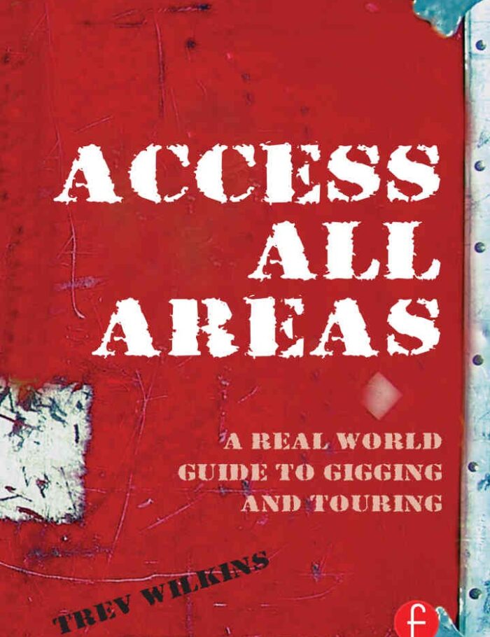 Access All Areas: A Real World Guide to Gigging and Touring Access All Areas: A Real World Guide to Gigging and Touring