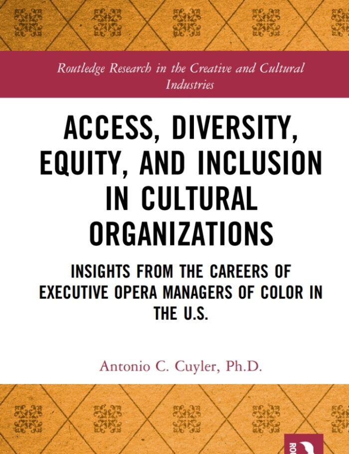 Access Diversity Equity and Inclusion in Cultural Organizations: Insights from the Careers of Executive Opera Managers of Color in the US Access Diversity Equity and Inclusion in Cultural Organizations: Insights from the Careers of Executive Opera Managers of Color in the US