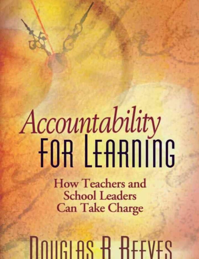 Accountability for Learning: How Teachers and School Leaders Can Take Charge Accountability for Learning: How Teachers and School Leaders Can Take Charge