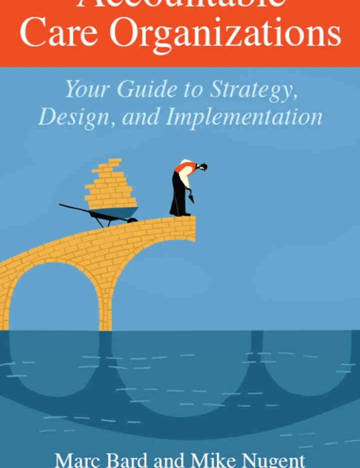 Accountable Care Organizations: Your Guide to Strategy, Design, and Implementation