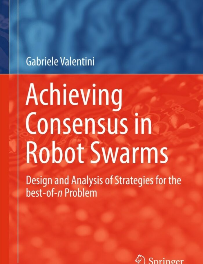 Achieving Consensus in Robot Swarms: Design and Analysis of Strategies for the best-of-n Problem Achieving Consensus in Robot Swarms: Design and Analysis of Strategies for the best-of-n Problem
