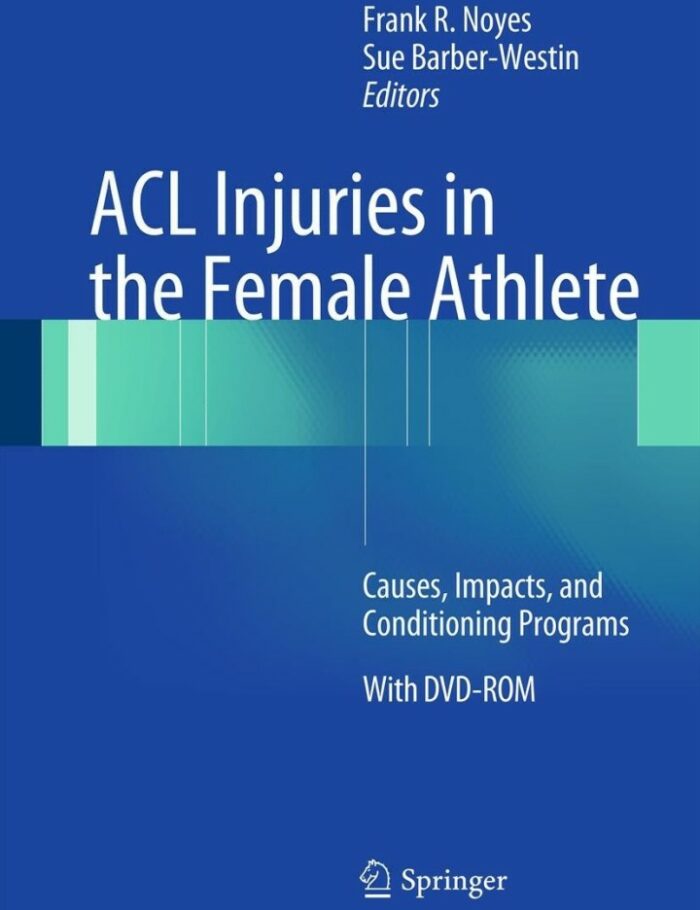 ACL Injuries in the Female Athlete: Causes, Impacts, and Conditioning Programs ACL Injuries in the Female Athlete: Causes, Impacts, and Conditioning Programs